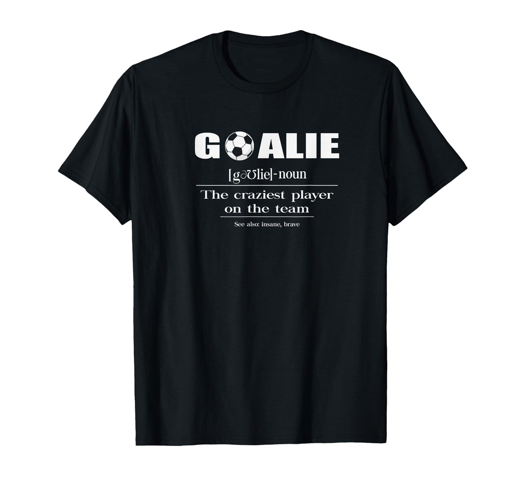 Soccer Player Goalie Definition T-Shirt - Fun Novelty Design Unisex - T-Shirt, Sweatshirt, Hoodie
