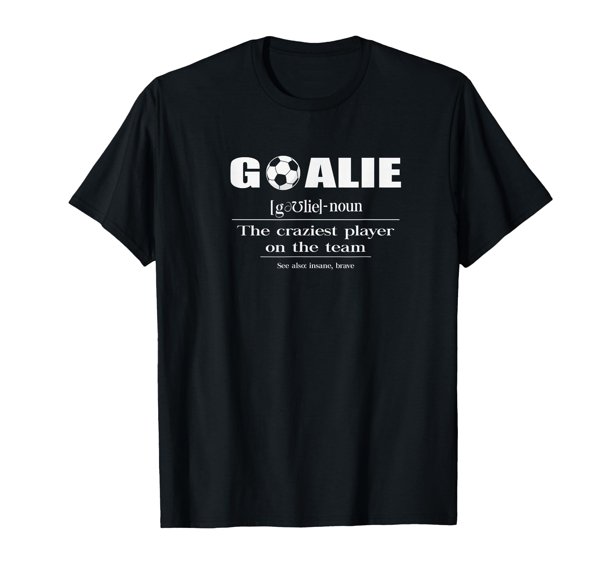Soccer Player Goalie Definition T-Shirt - Fun Novelty Design Unisex - T-Shirt, Sweatshirt, Hoodie