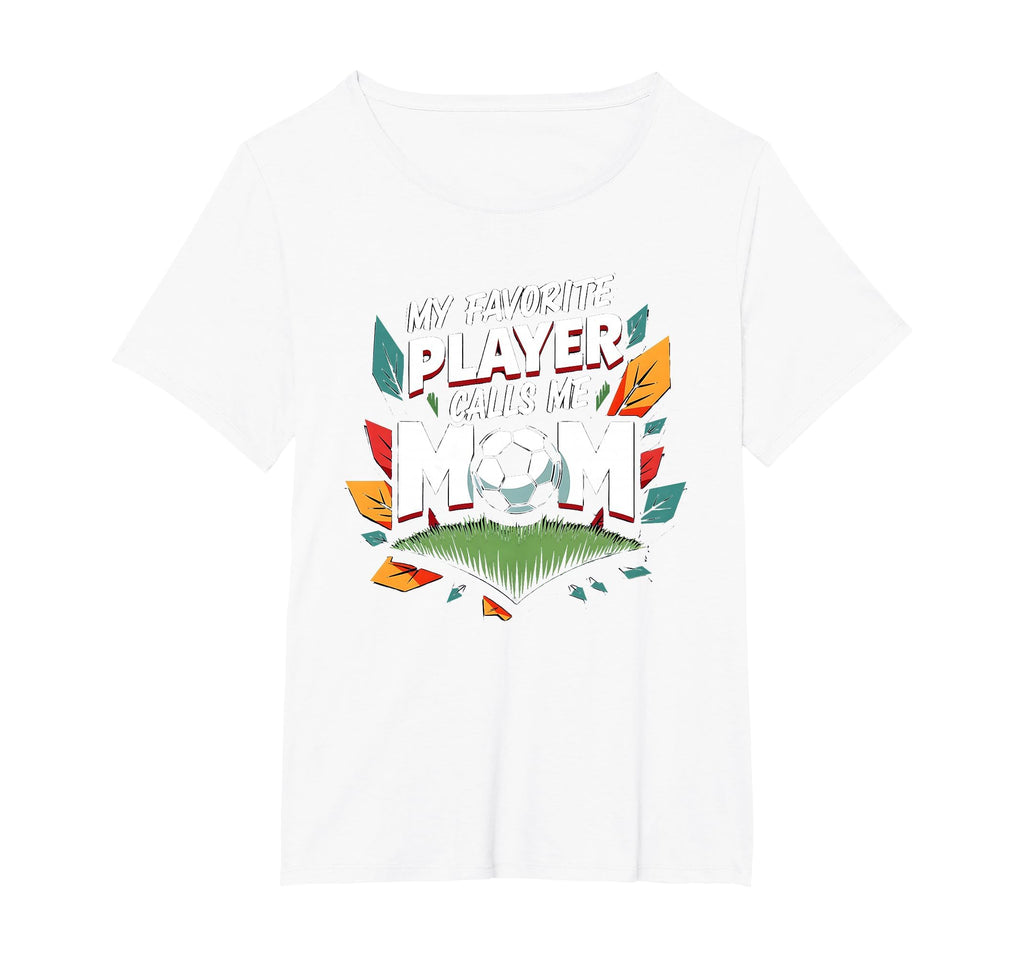 My Favorite Player Calls Me Mom Soccer T-Shirt - Novelty Apparel Unisex - T-Shirt, Sweatshirt, Hoodie