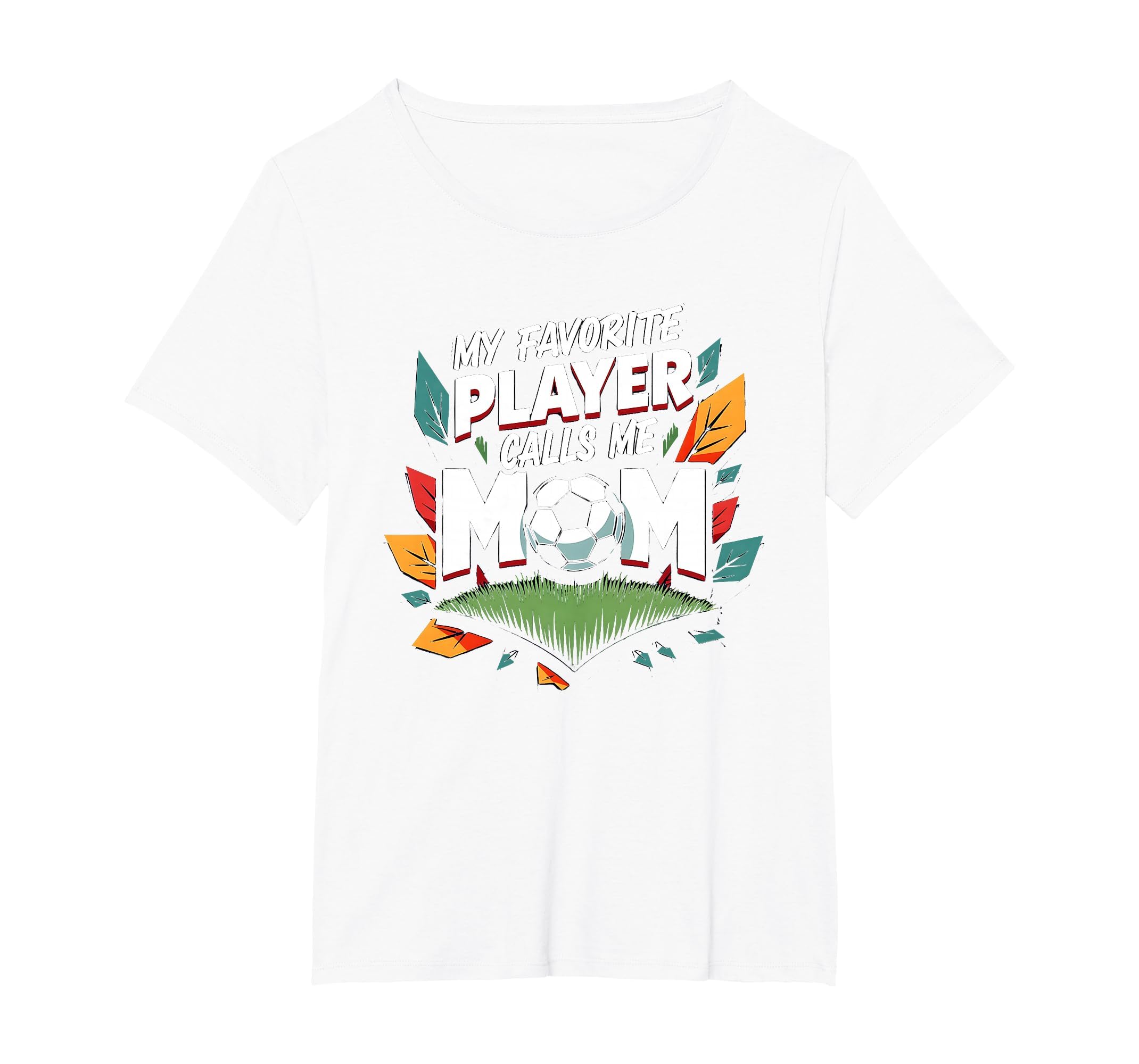 My Favorite Player Calls Me Mom Soccer T-Shirt - Novelty Apparel Unisex - T-Shirt, Sweatshirt, Hoodie