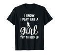 I Know I Play Like Try To Keep Up Funny T-Shirt - Custom Art Print Unisex - T-Shirt, Sweatshirt, Hoodie