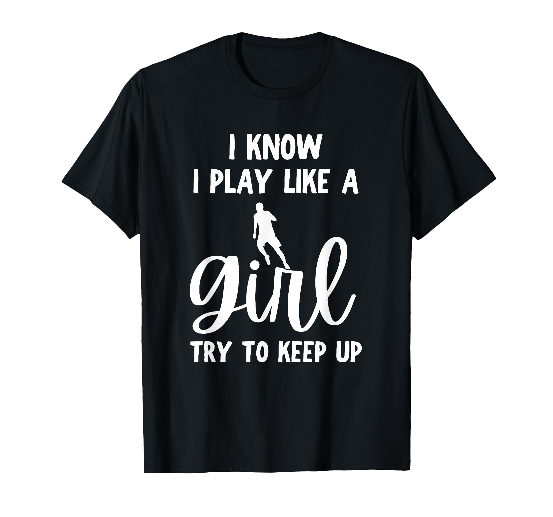 I Know I Play Like Try To Keep Up Funny T-Shirt - Custom Art Print Unisex - T-Shirt, Sweatshirt, Hoodie