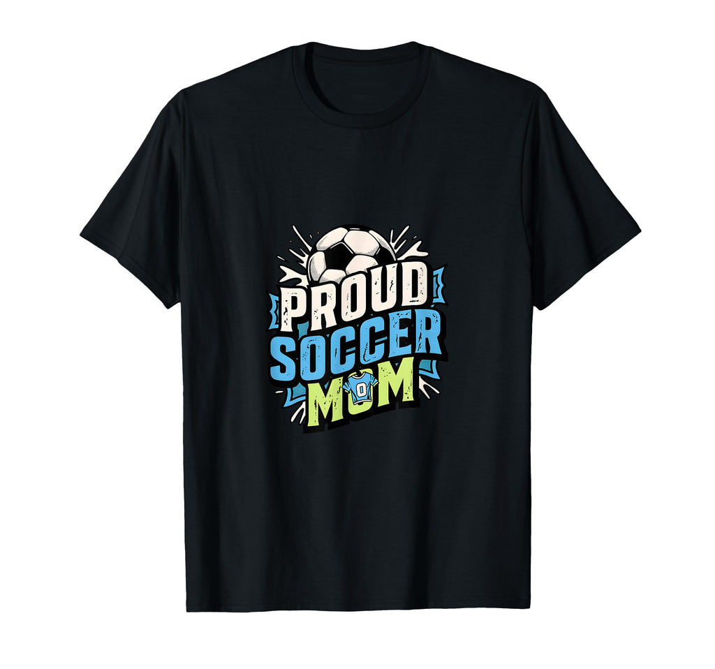 Proud Soccer Mom Family Fan Soccer Mom T-Shirt - Graphic Print Men Women - T-Shirt, Sweatshirt, Hoodie