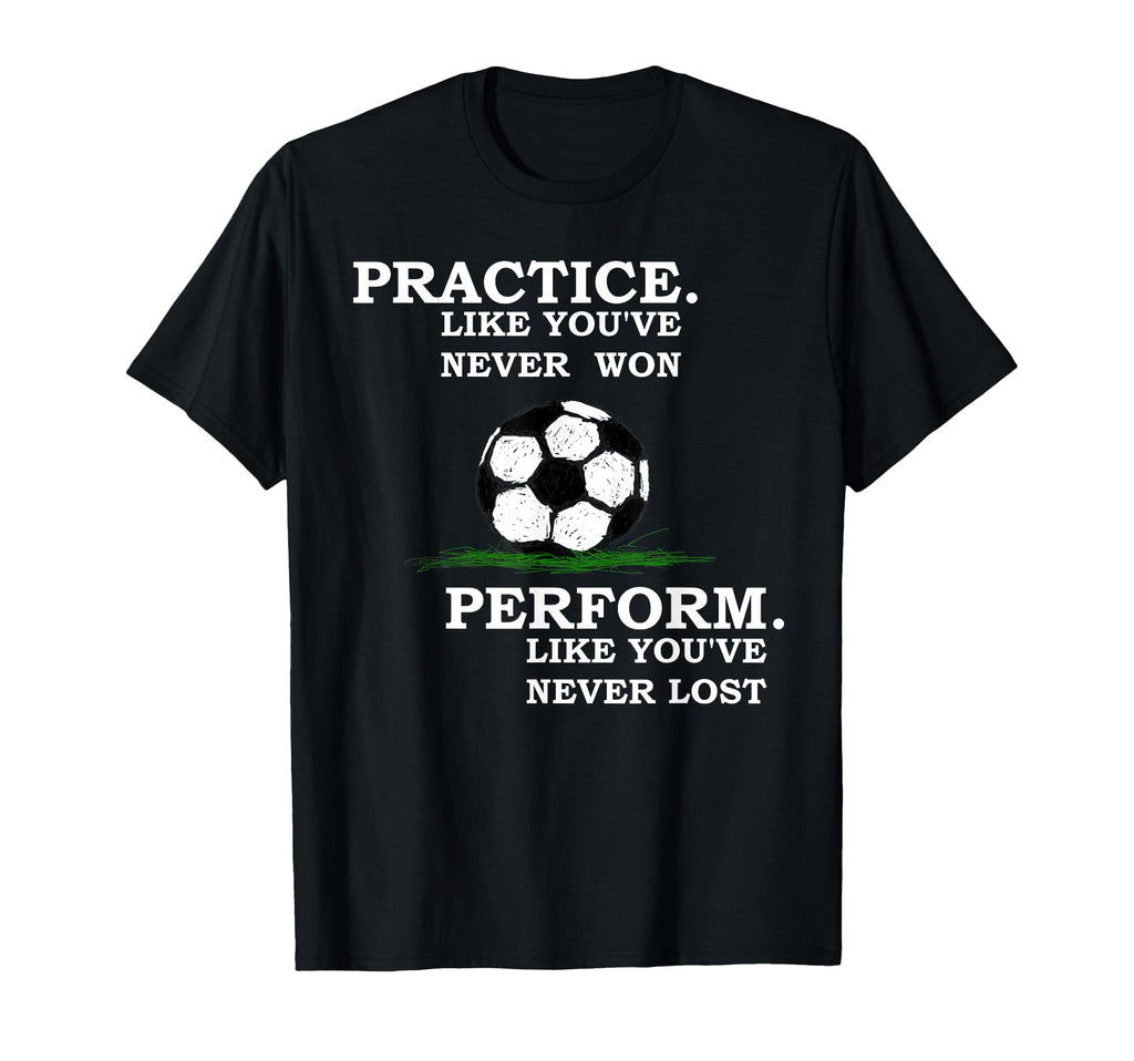 Inspirational Motivation Soccer T-Shirt - Novelty Apparel for Adults - T-Shirt, Sweatshirt, Hoodie