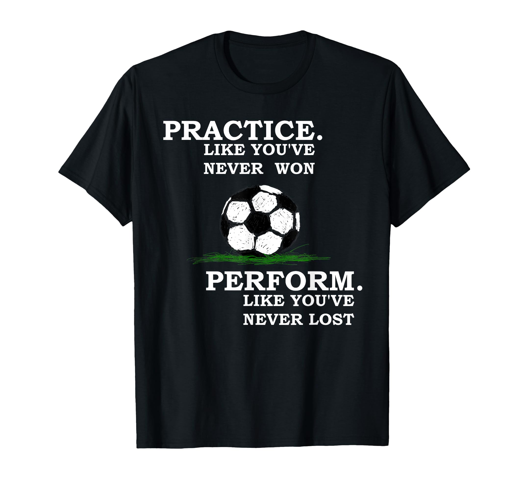 Inspirational Motivation Soccer T-Shirt - Novelty Apparel for Adults - T-Shirt, Sweatshirt, Hoodie