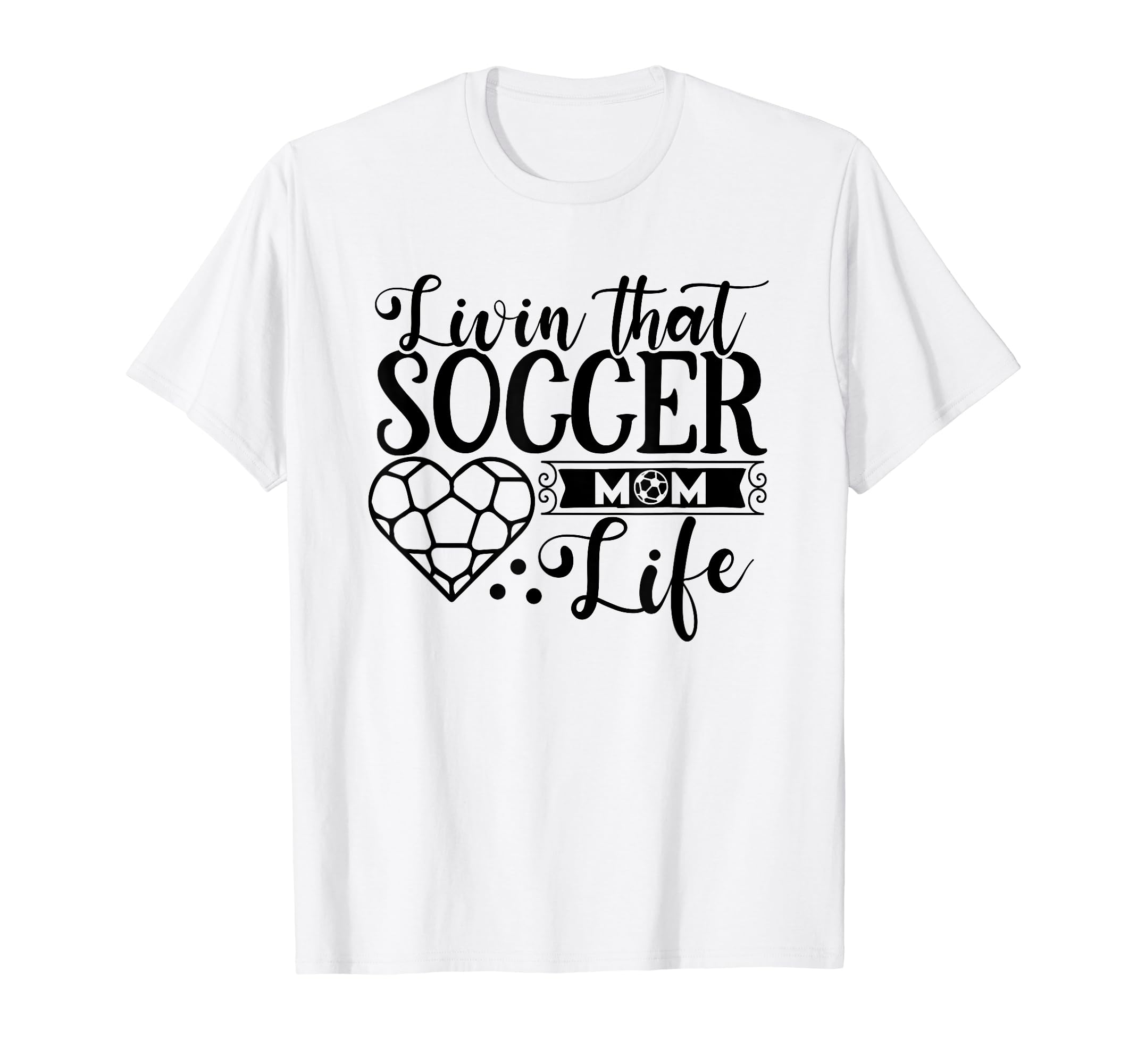 Livin That Soccer Mom Life Funny T-Shirt - Novelty Apparel Men Women - T-Shirt, Sweatshirt, Hoodie