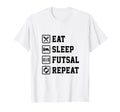 Eat Sleep Futsal Repeat Indoor Soccer T-Shirt - Unique Graphic Unisex - T-Shirt, Sweatshirt, Hoodie