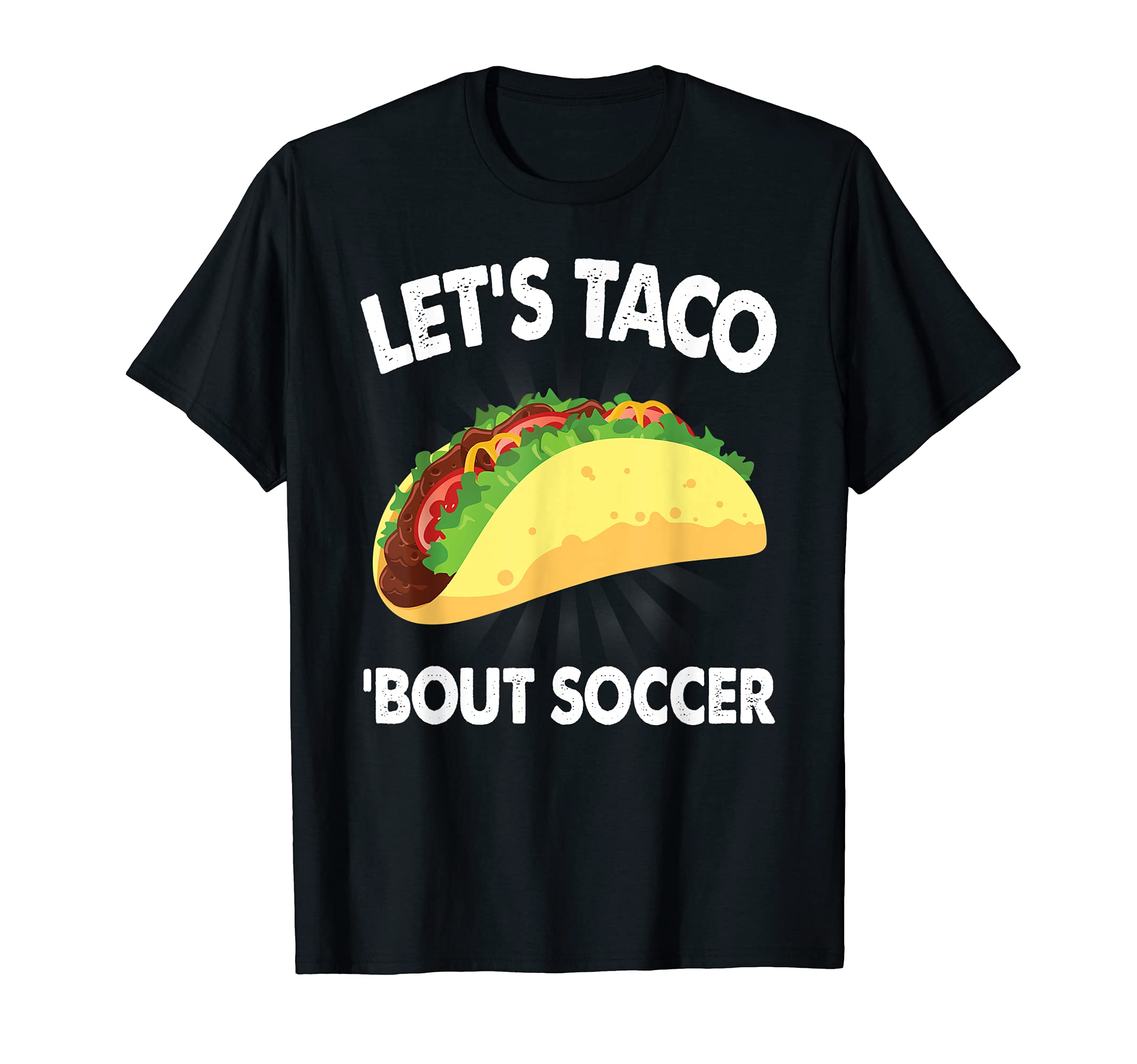 Lets Taco Bout Soccer Funny Sports T-Shirt - Aesthetic Graphic Men Women - T-Shirt, Sweatshirt, Hoodie