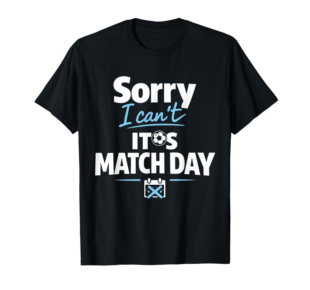 Funny Soccer Fan Sorry I Cant Its Match T-Shirt - Trendy Graphic Men Women - T-Shirt, Sweatshirt, Hoodie