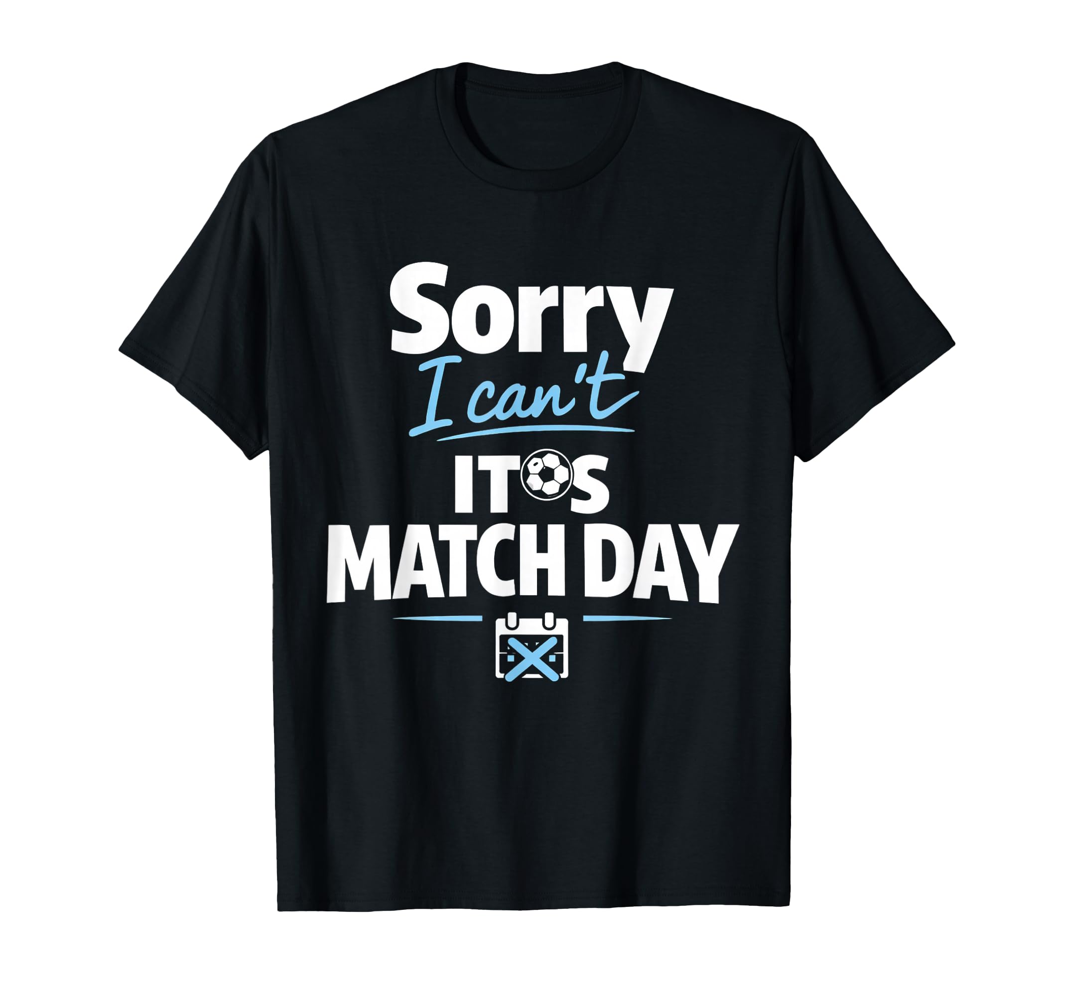 Funny Soccer Fan Sorry I Cant Its Match T-Shirt - Trendy Graphic Men Women - T-Shirt, Sweatshirt, Hoodie
