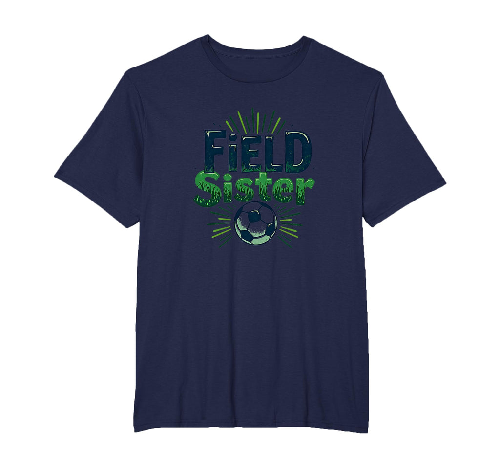 Field Sister Soccer Sibling Pride T-Shirt - Casual Everyday Wear Unisex - T-Shirt, Sweatshirt, Hoodie