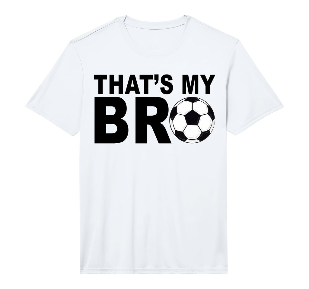 Thats My Bro Soccer Sister T-Shirt - Casual Everyday Wear for Adults - T-Shirt, Sweatshirt, Hoodie