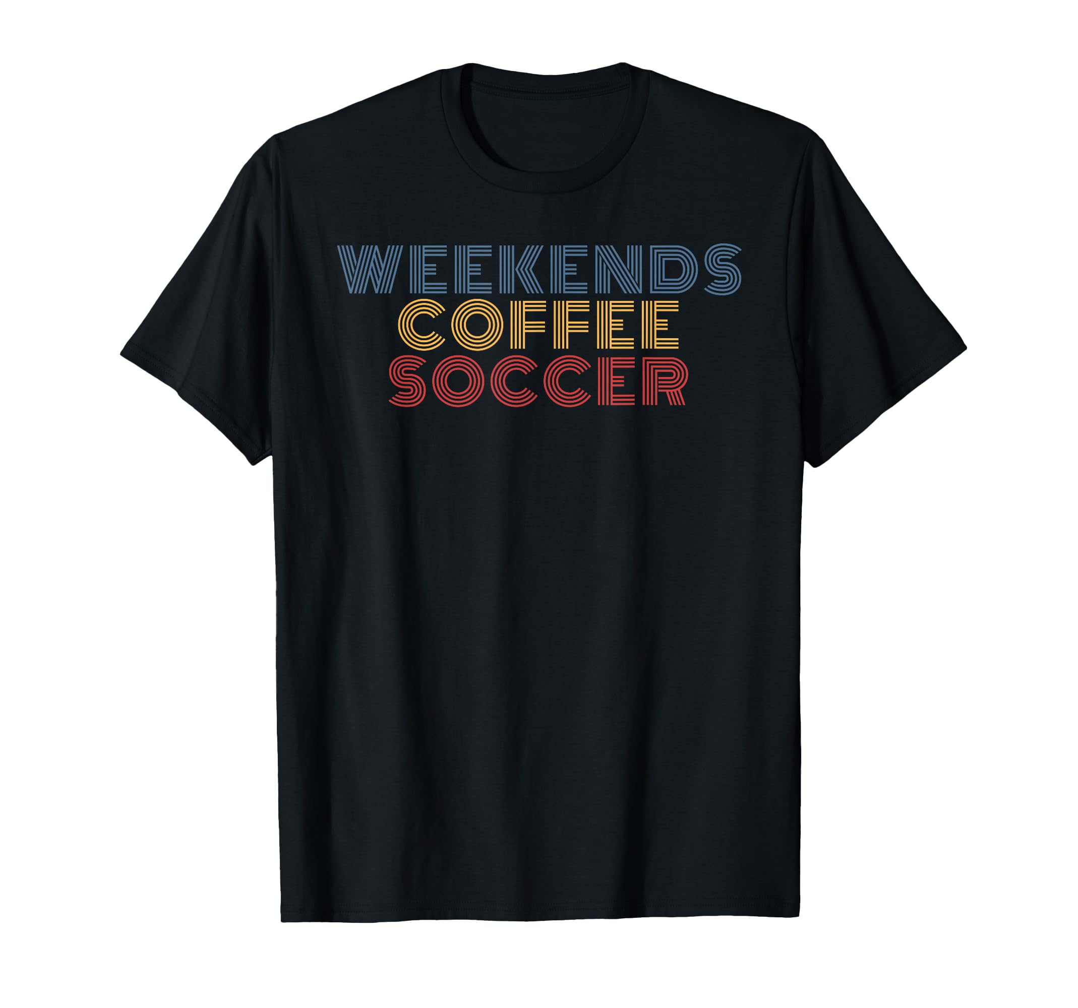 Weekends Coffee Soccer 70S T-Shirt - Unique Graphic Unisex - T-Shirt, Sweatshirt, Hoodie
