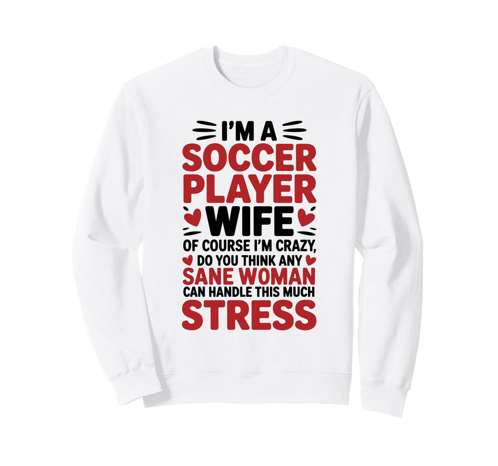 Soccer Players Wife Designs Soccer Sweatshirt - Unique Graphic for Adults - T-Shirt, Sweatshirt, Hoodie