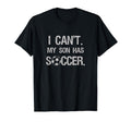 I Cant My Son Has Soccer T-Shirt - Trendy Graphic Men Women - T-Shirt, Sweatshirt, Hoodie