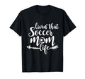 Living That Soccer Mom Life Football Lover T-Shirt - Unique Graphic Unisex - T-Shirt, Sweatshirt, Hoodie