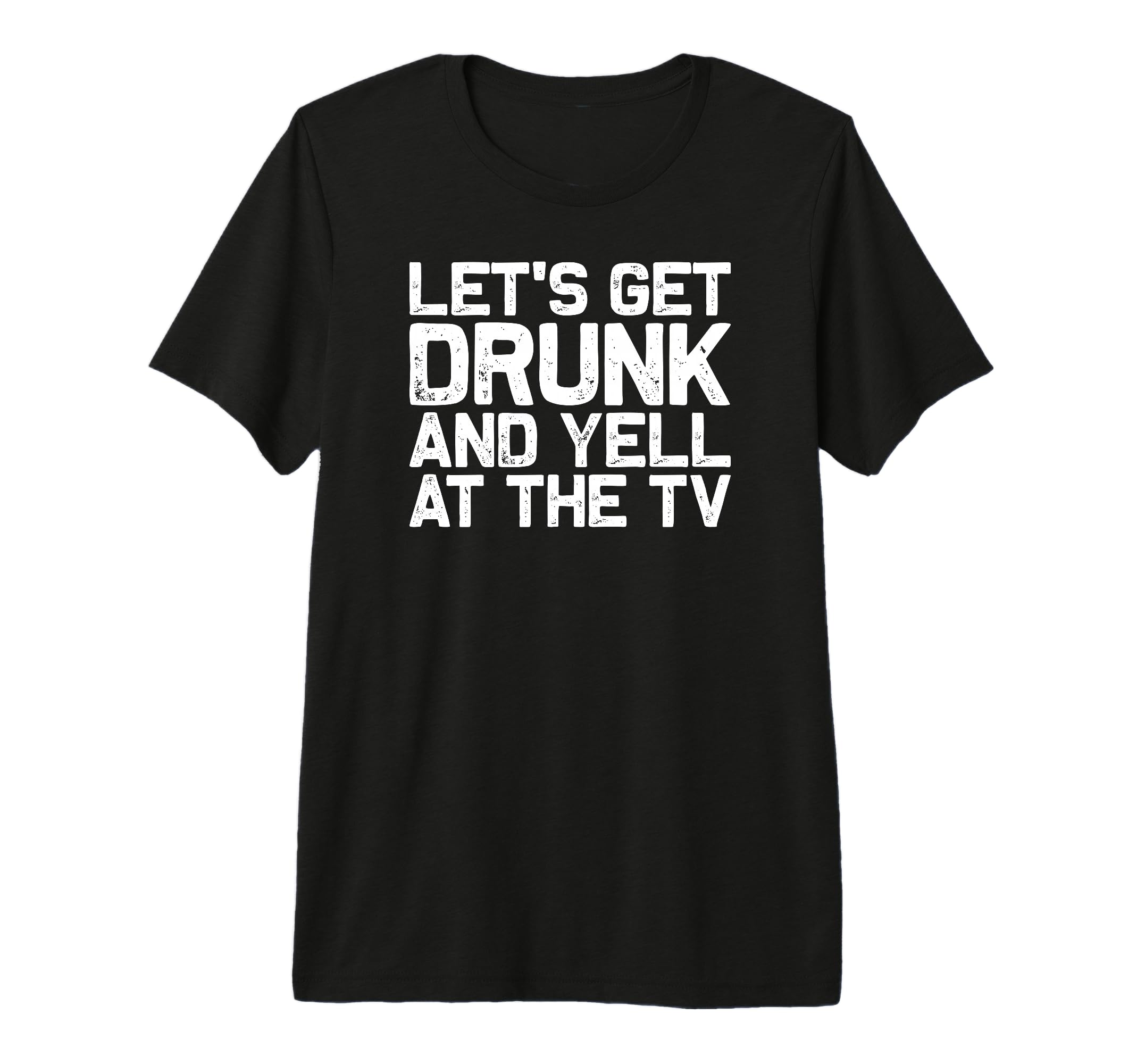 Funny Football Soccer Fan Lets Get Drunk T-Shirt - Trendy Graphic Unisex - T-Shirt, Sweatshirt, Hoodie