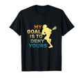 My Goal Is To Deny Yours Word Game T-Shirt - Novelty Apparel Men Women - T-Shirt, Sweatshirt, Hoodie