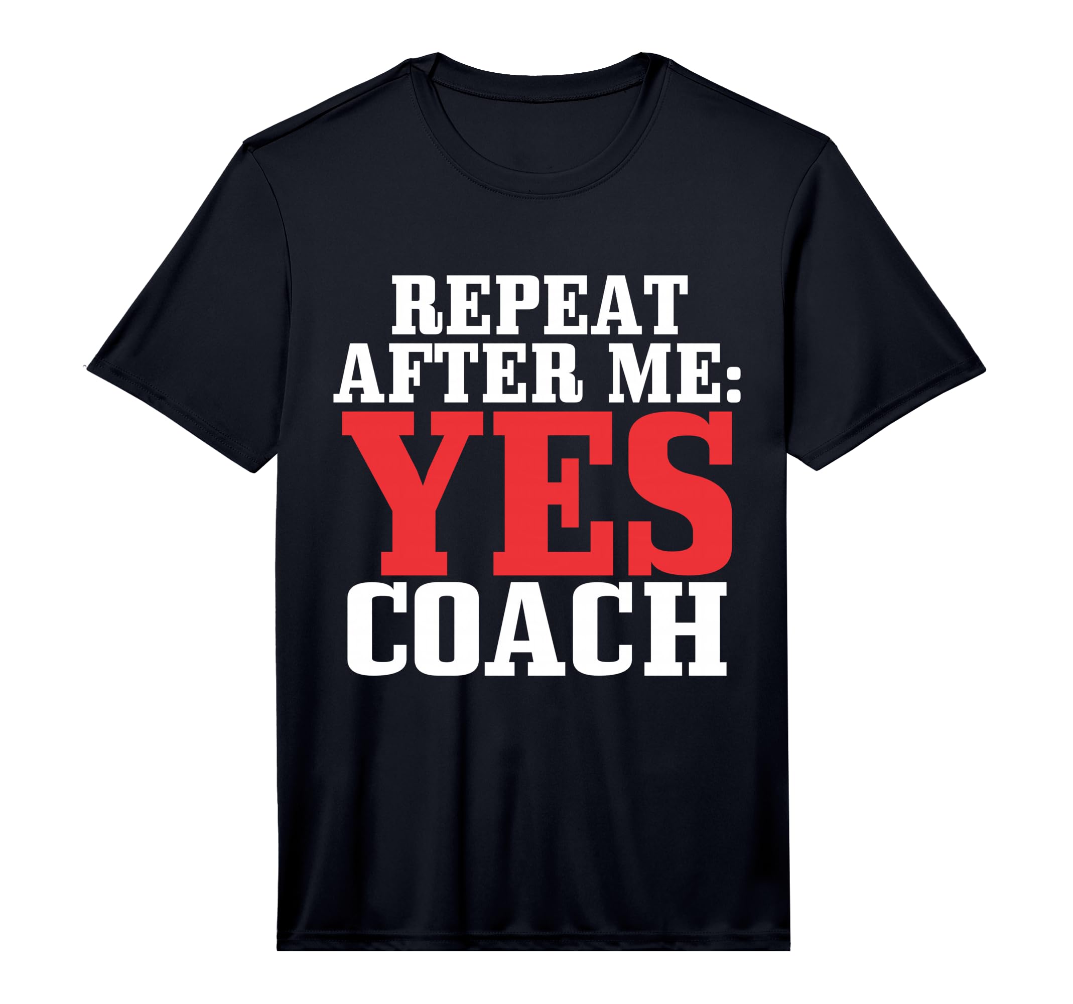 Repeat After Me Yes Coach Baseball T-Shirt - Custom Art Print Men Women - T-Shirt, Sweatshirt, Hoodie