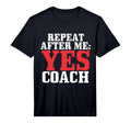 Repeat After Me Yes Coach Baseball Football T-Shirt - Graphic Print Unisex - T-Shirt, Sweatshirt, Hoodie