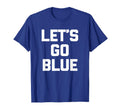 Lets Go Blue Funny Mom Dad Sports T-Shirt - Casual Everyday Wear Unisex - T-Shirt, Sweatshirt, Hoodie