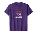 I Love You Mama T-Shirt - Graphic Print Men Women - T-Shirt, Sweatshirt, Hoodie