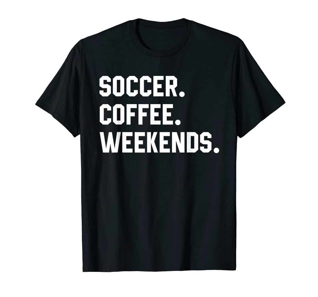 Soccer Coffee Weekends Funny T-Shirt - Casual Everyday Wear for Adults - T-Shirt, Sweatshirt, Hoodie