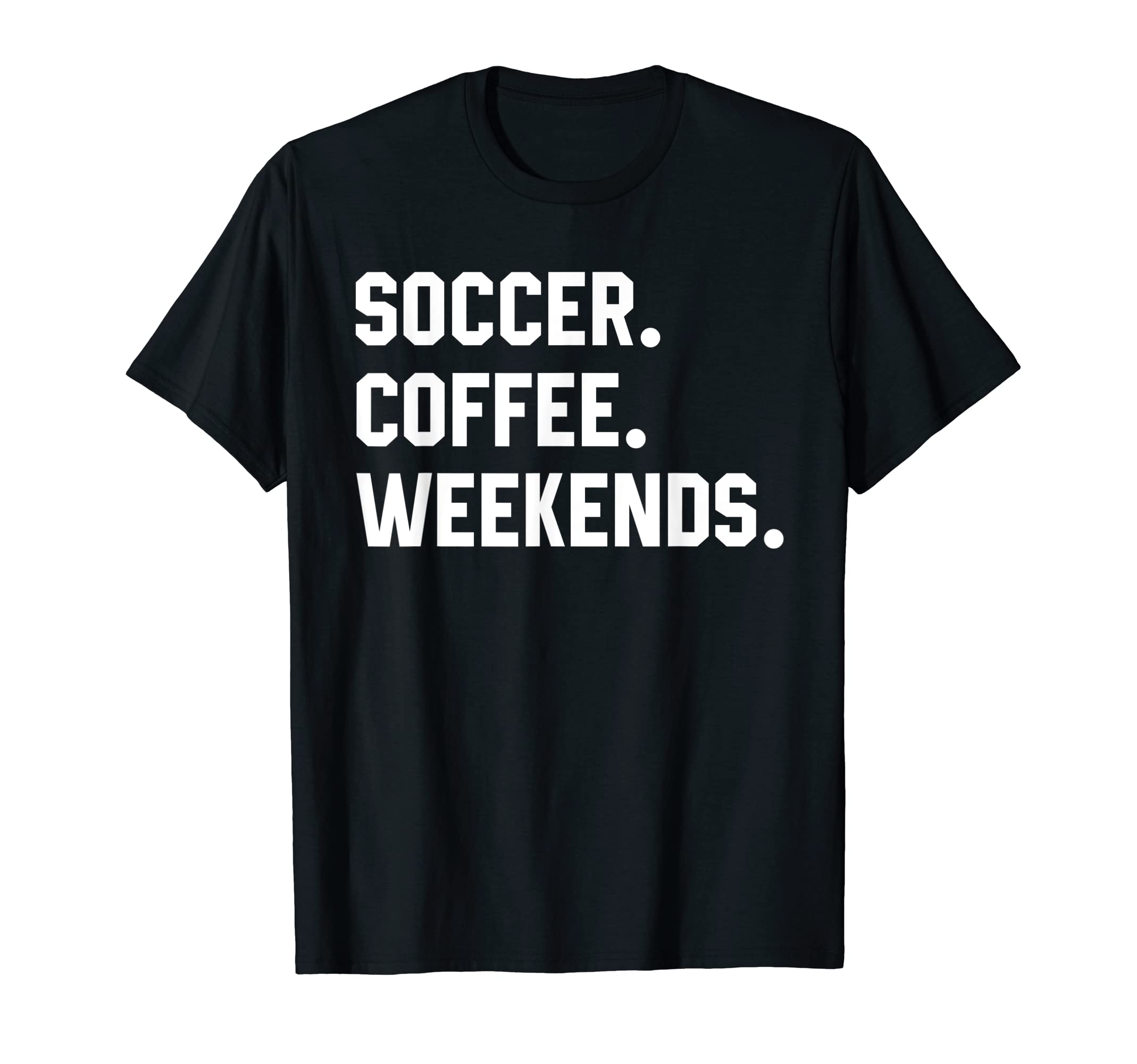 Soccer Coffee Weekends Funny T-Shirt - Casual Everyday Wear for Adults - T-Shirt, Sweatshirt, Hoodie