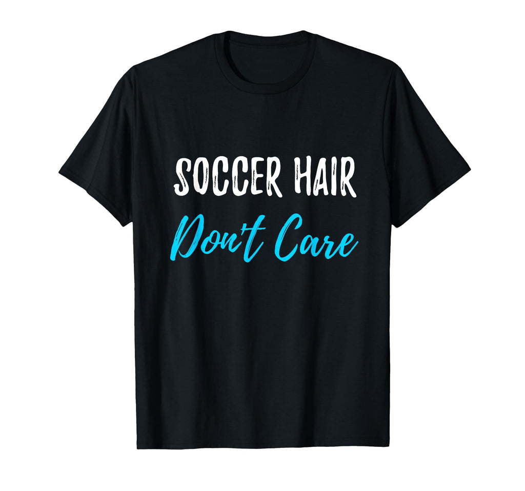 Soccer Hair Dont Care Funny Soccer Gift T-Shirt - Trendy Graphic for Adults - T-Shirt, Sweatshirt, Hoodie