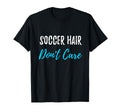 Soccer Hair Dont Care Funny Soccer Gift T-Shirt - Trendy Graphic for Adults - T-Shirt, Sweatshirt, Hoodie