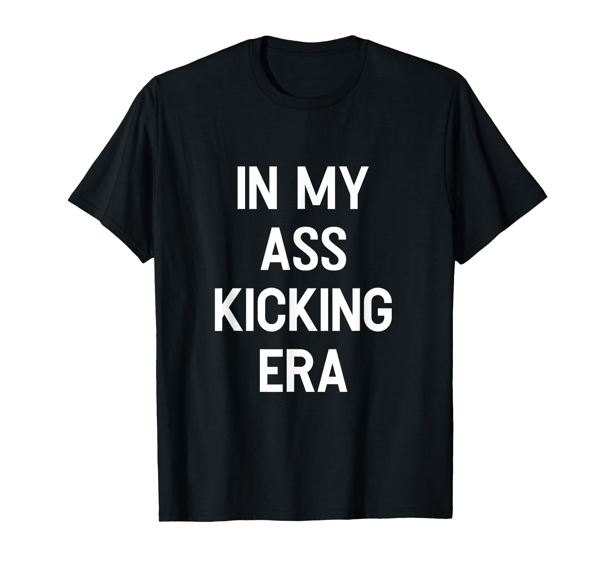 My Ass Kicking Era Motivation Sport T-Shirt - Novelty Apparel Men Women - T-Shirt, Sweatshirt, Hoodie