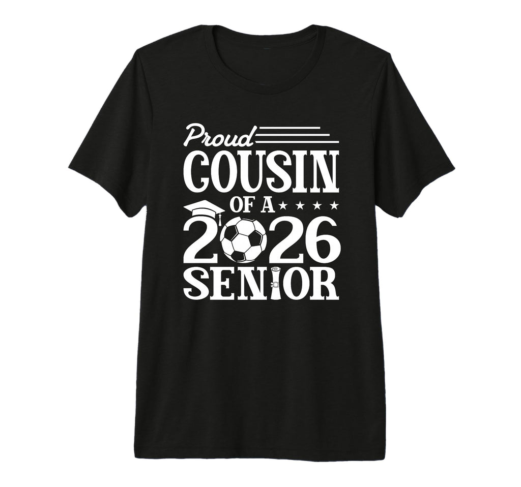 Proud Cousin 2026 Senior Soccer T-Shirt - Fun Novelty Design Men Women - T-Shirt, Sweatshirt, Hoodie