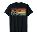 Weird Coaches Build Character Coach Funny T-Shirt - Minimalist Print Unisex - T-Shirt, Sweatshirt, Hoodie