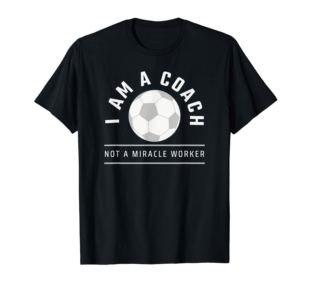 Funny Soccer Coach Coach I Am Coach T-Shirt - Novelty Apparel Men Women - T-Shirt, Sweatshirt, Hoodie