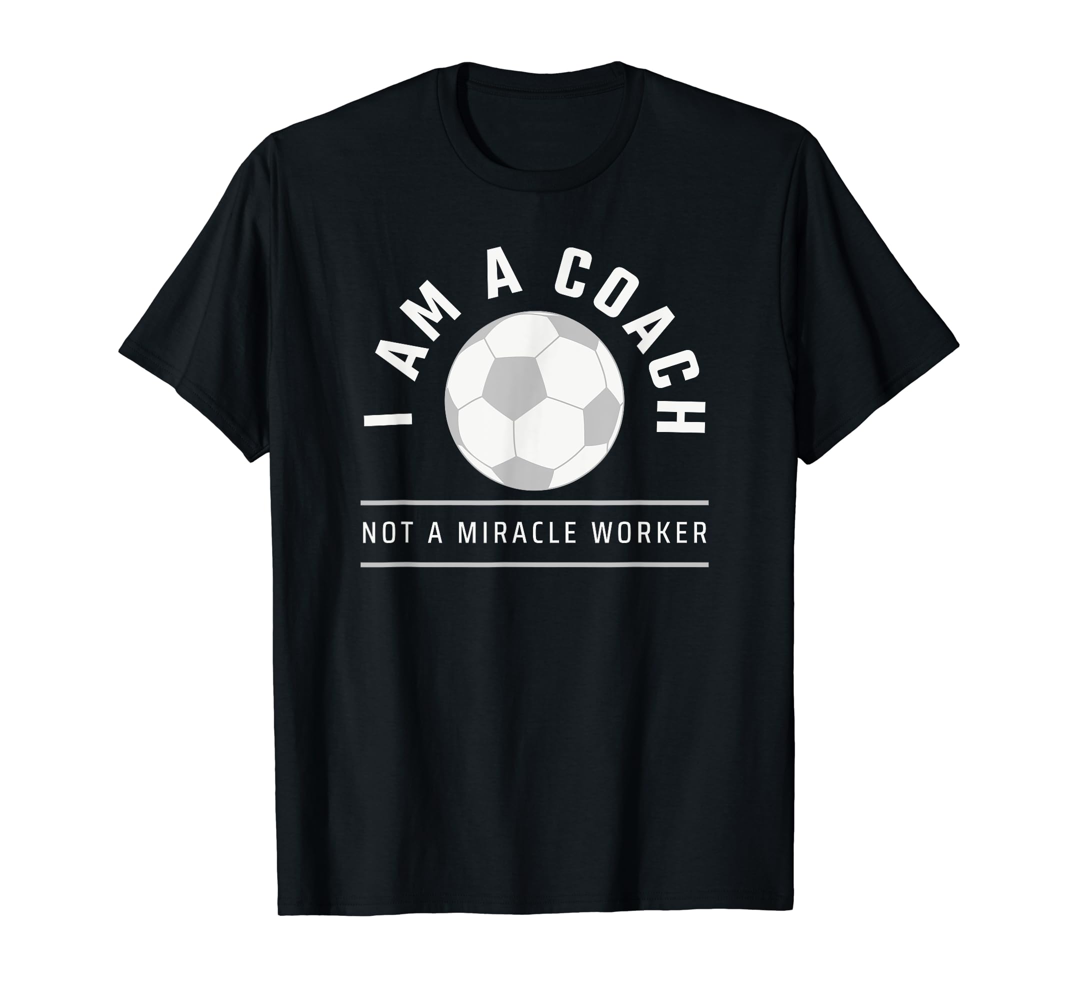 Funny Soccer Coach Coach I Am Coach T-Shirt - Novelty Apparel Men Women - T-Shirt, Sweatshirt, Hoodie