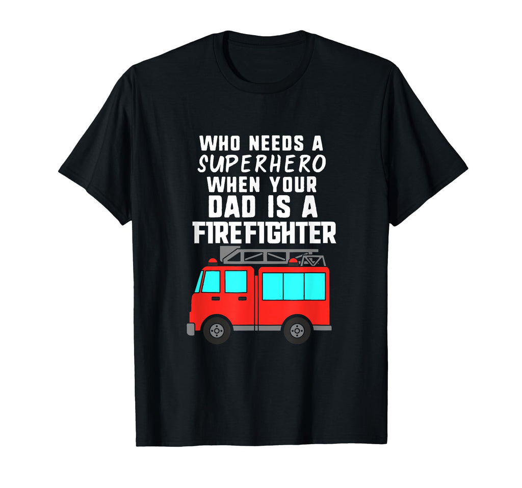 Dad Is Firefighter And My Superhero T-Shirt - Graphic Print Unisex - T-Shirt, Sweatshirt, Hoodie