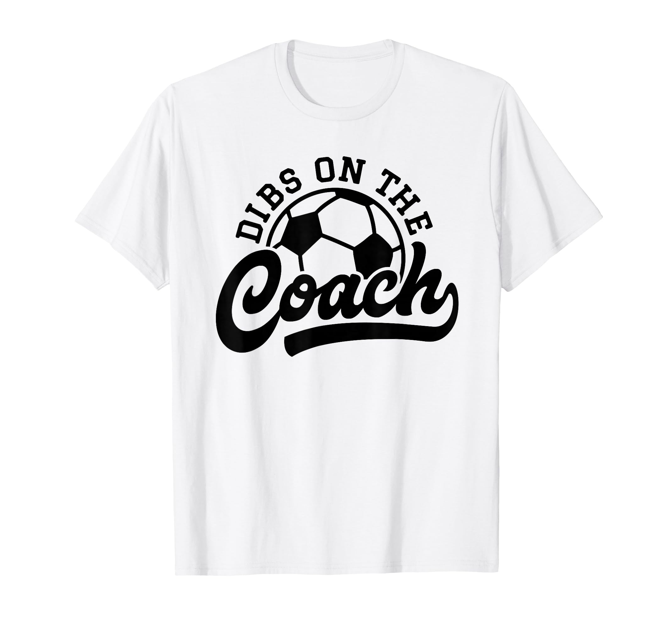 Dibs Coach Funny Soccer Coach T-Shirt - Trendy Graphic for Adults - T-Shirt, Sweatshirt, Hoodie