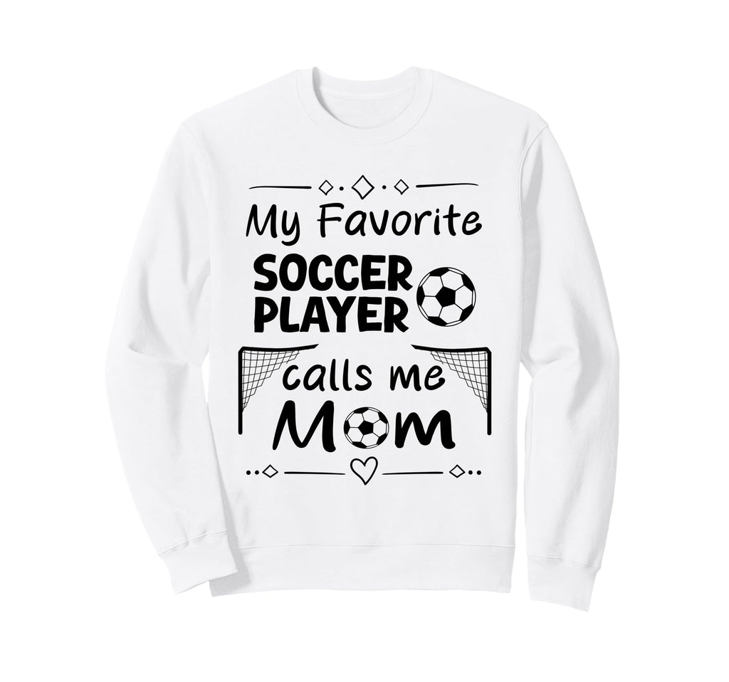 My Favorite Soccer Player Calls Me Sweatshirt - Custom Art Print Men Women - T-Shirt, Sweatshirt, Hoodie