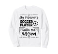 My Favorite Soccer Player Calls Me Sweatshirt - Custom Art Print Men Women - T-Shirt, Sweatshirt, Hoodie