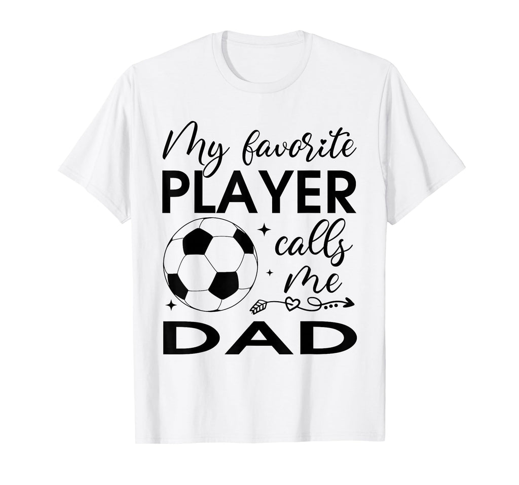 My Favorite Player Calls Me Dad Soccer T-Shirt - Trendy Graphic for Adults - T-Shirt, Sweatshirt, Hoodie