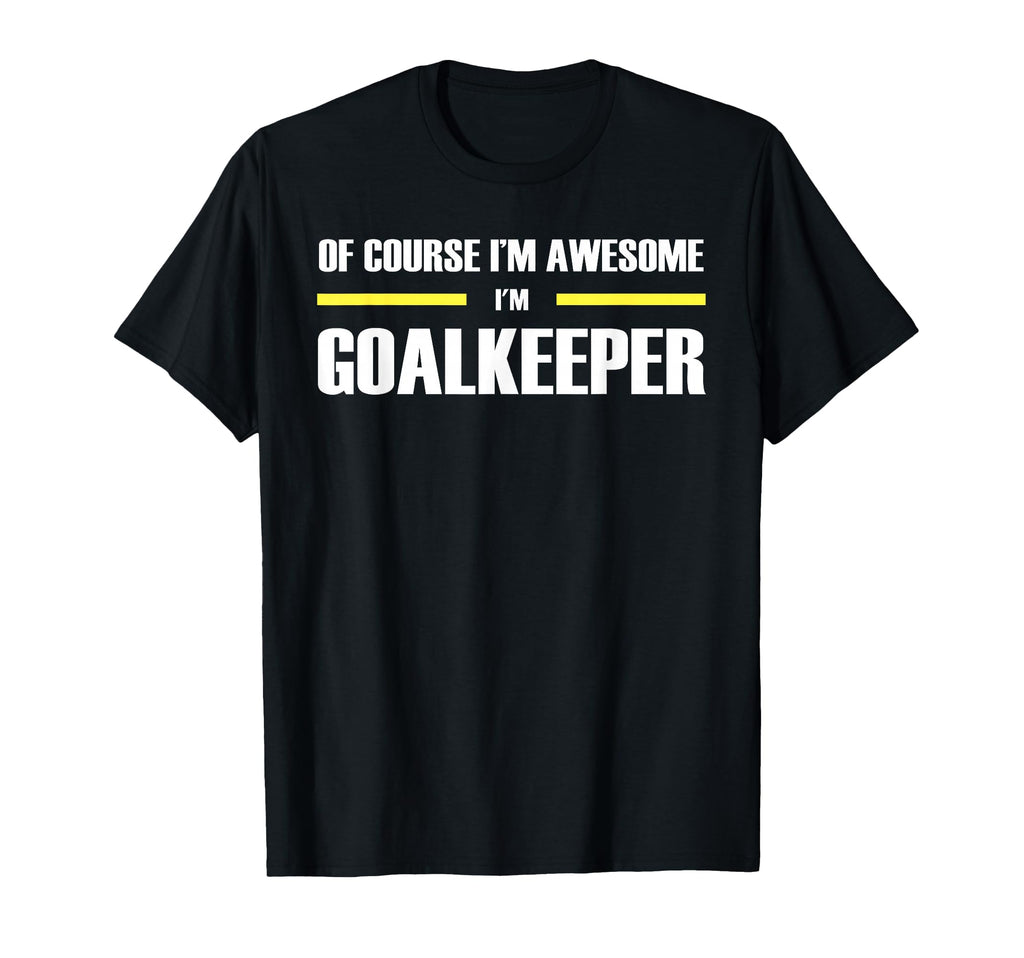 Original Awesome Goalkeeper T-Shirt - Casual Everyday Wear Men Women - T-Shirt, Sweatshirt, Hoodie