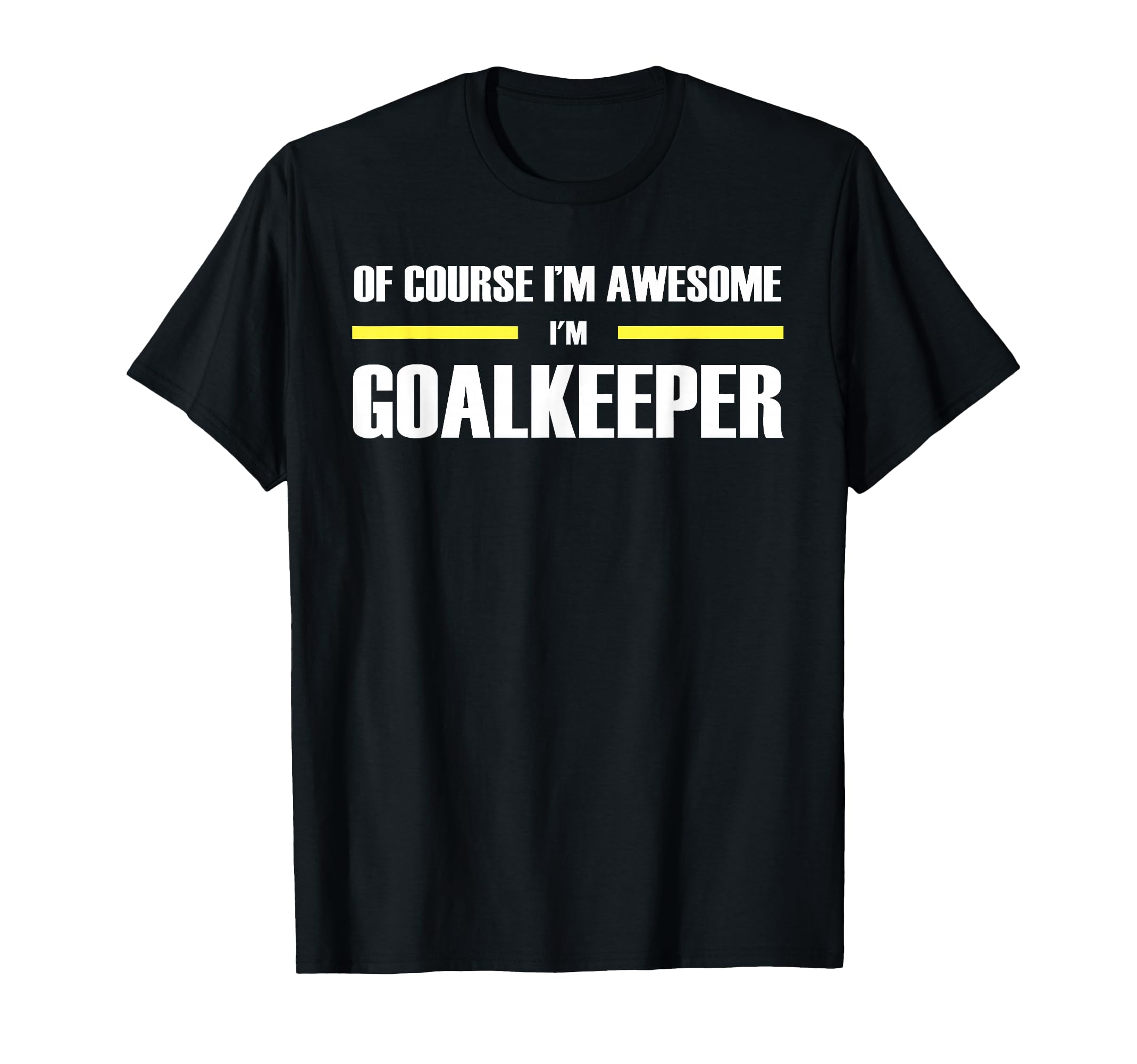 Original Awesome Goalkeeper T-Shirt - Casual Everyday Wear Men Women - T-Shirt, Sweatshirt, Hoodie