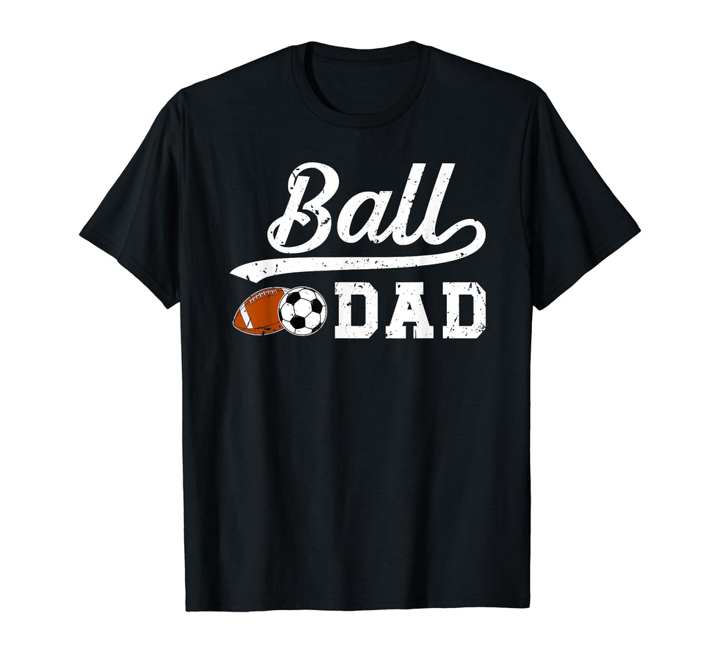 Ball Dad Soccer Football Dad Ballers T-Shirt - Novelty Apparel for Adults - T-Shirt, Sweatshirt, Hoodie