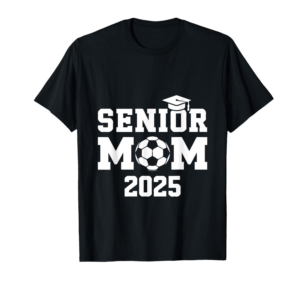 Senior Mom 2025 Soccer Graduation Proud T-Shirt - Graphic Print for Adults - T-Shirt, Sweatshirt, Hoodie
