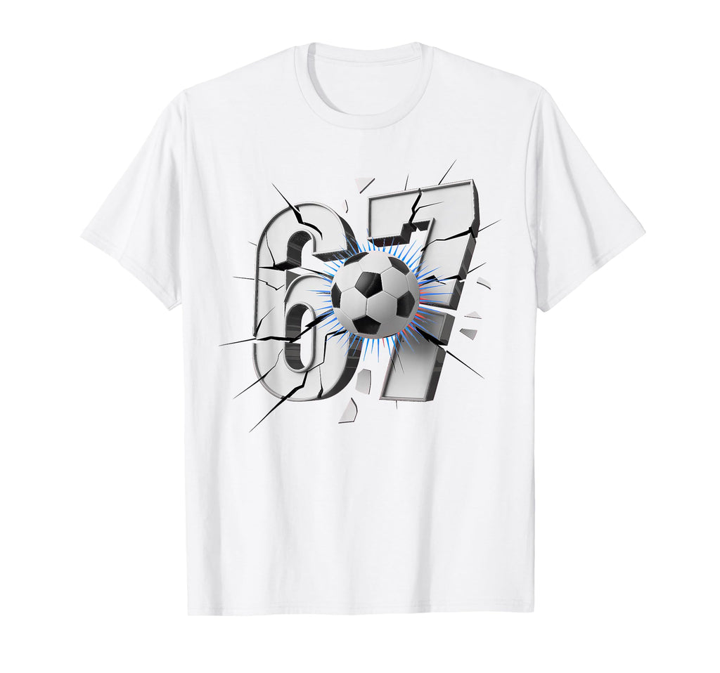 67 Soccer Six Seven 6 7 T Shir T Hoodie - Fun Novelty Design Men Women - T-Shirt, Sweatshirt, Hoodie