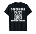 Funny Soccer Dad Scan Payment T-Shirt - Casual Everyday Wear for Adults - T-Shirt, Sweatshirt, Hoodie