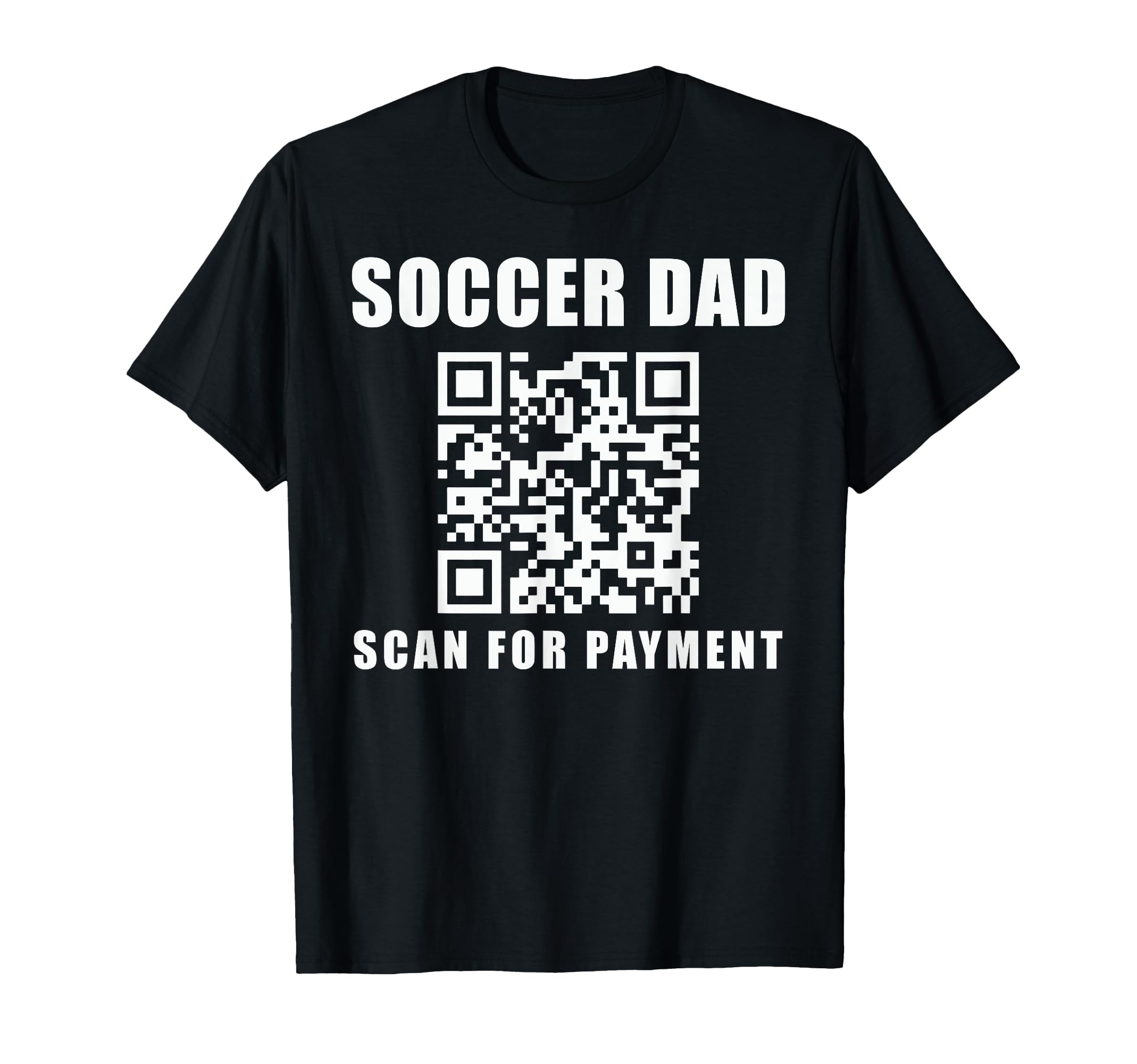 Funny Soccer Dad Scan Payment T-Shirt - Casual Everyday Wear for Adults - T-Shirt, Sweatshirt, Hoodie
