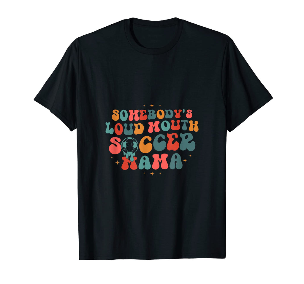 Somebodys Loudmouth Soccer Mama Mothers T-Shirt - Trendy Graphic Men Women - T-Shirt, Sweatshirt, Hoodie