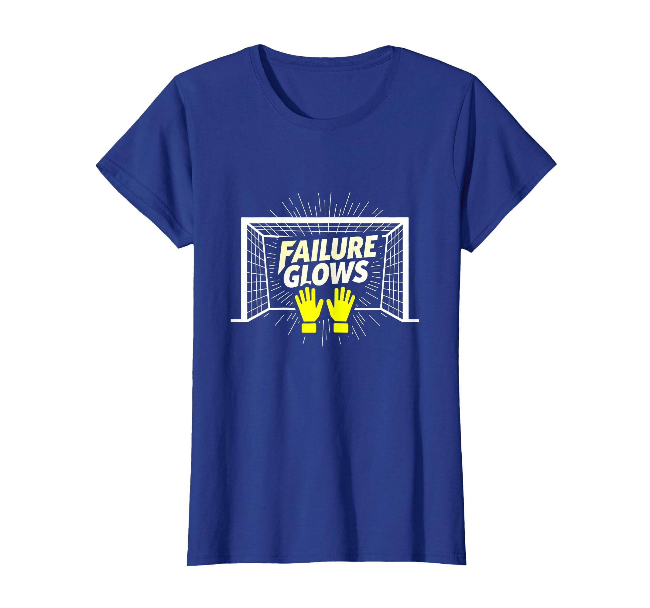 Goalie Failure Glows Brightest T-Shirt - Casual Everyday Wear Men Women - T-Shirt, Sweatshirt, Hoodie