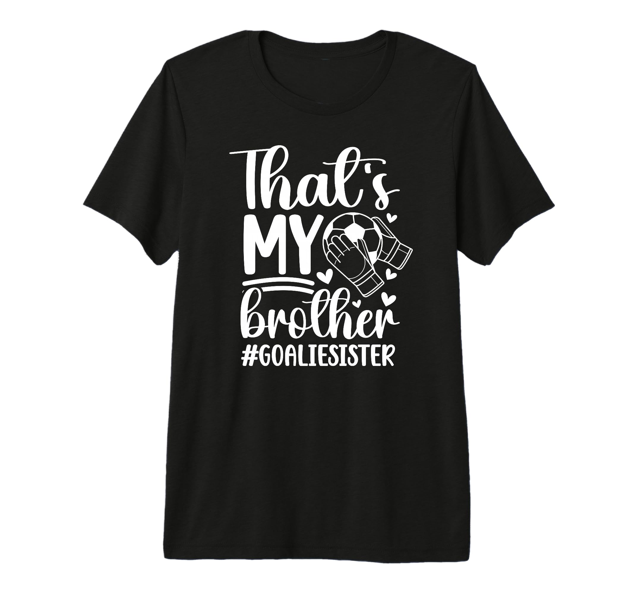 Proud Soccer Goalie Sister Soccer T-Shirt - Custom Art Print Men Women - T-Shirt, Sweatshirt, Hoodie